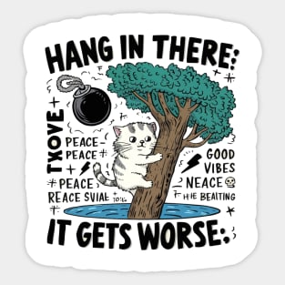 Hang In There; It Gets Worse T-shirt - Humorous Cat Design with Dark Twist Sticker